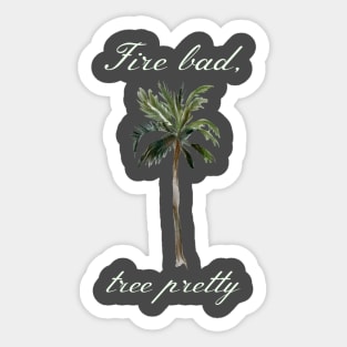 Buffy "Fire bad, tree pretty" quote Sticker